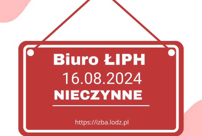 16 sierpnia 2024 r. Biuro ŁIPH będzie nieczynne